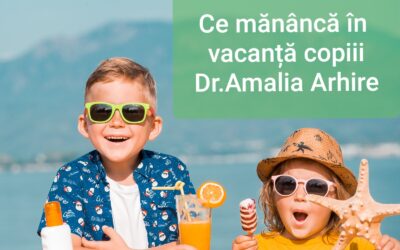 Dr. Amalia Arhire – Ce mănâncă în vacanță copiii