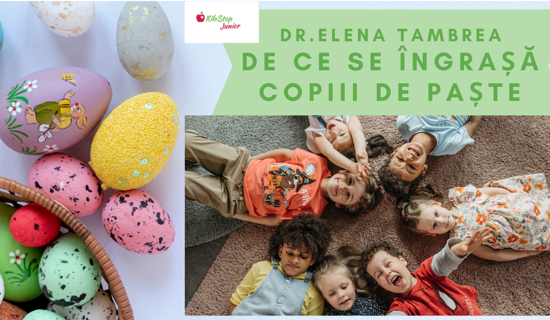 Dr. Elena Tambrea – De ce se îngrașă copiii de Paște