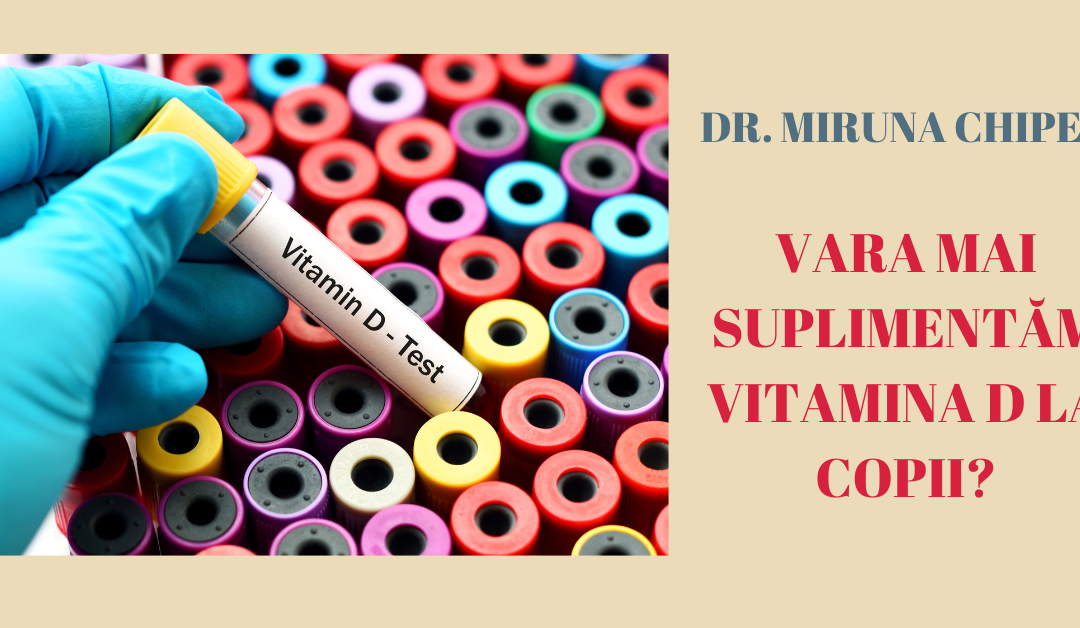 Vara mai suplimentăm Vitamina D la copii? Ghid pentru părinți