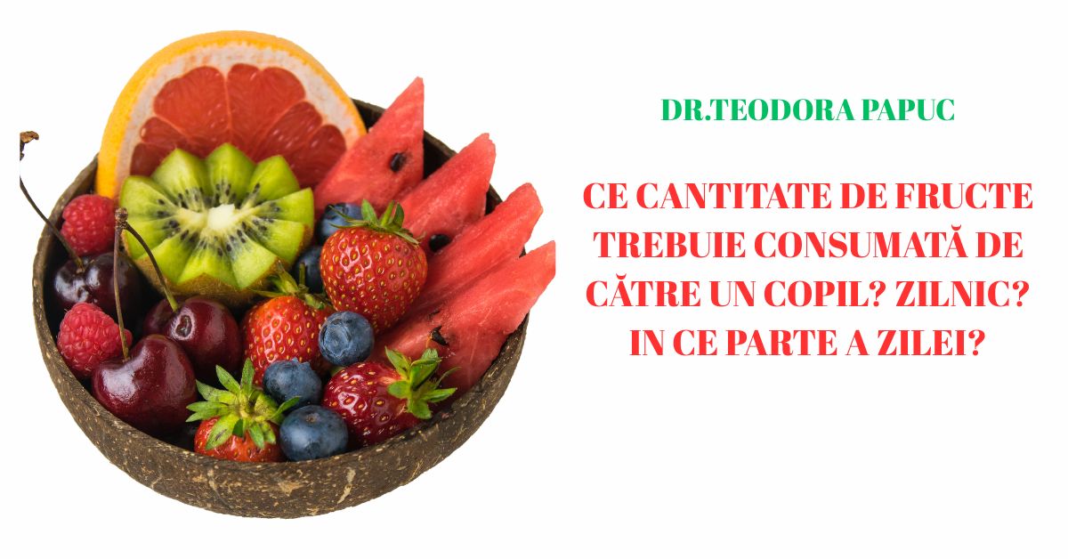 Ce cantitate de fructe trebuie consumată de către un copil? Zilnic? In ce parte a zilei?