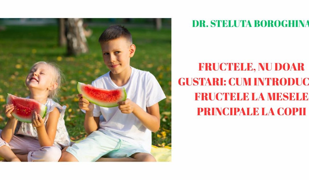 Fructele, nu doar gustari: Cum introducem fructele la mesele principale la copii