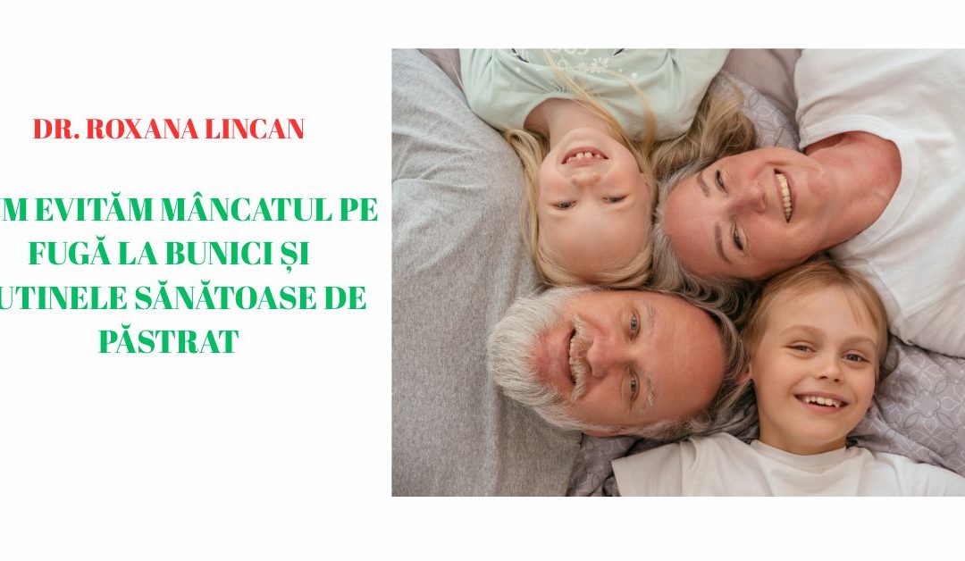 Cum evităm mâncatul pe fugă la bunici și rutinele sănătoase de păstrat