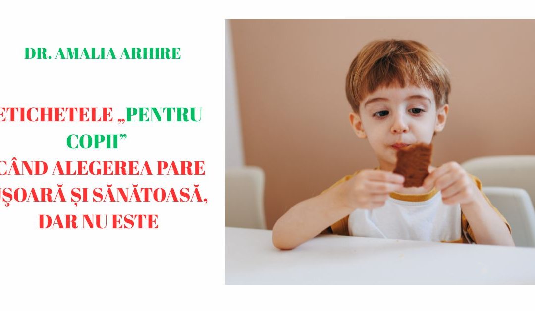 Etichetele „pentru copii” — când alegerea pare uşoară și sănătoasă, dar nu este